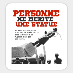 PERSONNE ne mérite une statue Sticker